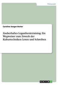 Cover image for Zauberhaftes Legasthenietraining. Ein Wegweiser zum Erwerb der Kulturtechniken Lesen und Schreiben