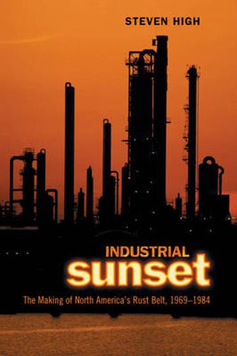 Cover image for Industrial Sunset: The Making of North America's Rust Belt, 1969-1984