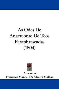 Cover image for As Odes De Anacreonte De Teos Paraphraseadas (1804)