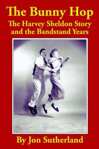 Cover image for The Bunny Hop: The Harvey Sheldon Story and the Bandstand Years