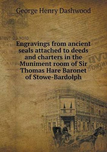 Cover image for Engravings from ancient seals attached to deeds and charters in the Muniment room of Sir Thomas Hare Baronet of Stowe-Bardolph