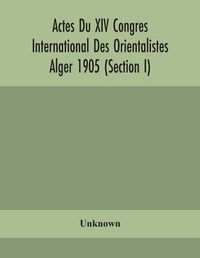 Cover image for Actes Du XIV Congres International Des Orientalistes Alger 1905 (Section I)