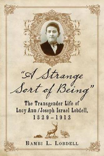 A Strange Sort of Being: The Transgender Life of Lucy Ann / Joseph Israel Lobdell, 1829-1912
