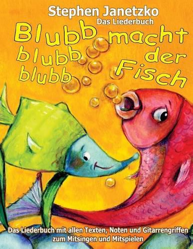 Cover image for Blubb, blubb, blubb, macht der Fisch - Meine 15 schoensten Lieder fur die Kleinsten: Das Liederbuch mit allen Texten, Noten und Gitarrengriffen zum Mitsingen und Mitspielen