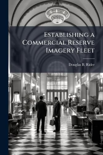 Cover image for Establishing a Commercial Reserve Imagery Fleet