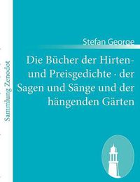 Cover image for Die Bucher der Hirten- und Preisgedichte - der Sagen und Sange und der hangenden Garten