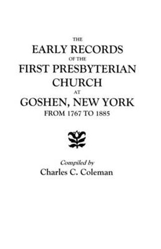 Cover image for The Early Records of the First Presbyterian Church at Goshen, New York, from 1767 to 1885