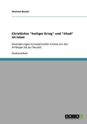 Cover image for Christlicher heiliger Krieg und Jihad im Islam: Veranderungen konzeptioneller Inhalte von den Anfangen bis zur Neuzeit