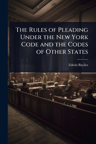 Cover image for The Rules of Pleading Under the New York Code and the Codes of Other States