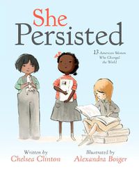 Cover image for She Persisted: 13 American Women Who Changed the World