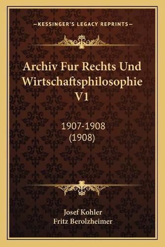 Archiv Fur Rechts Und Wirtschaftsphilosophie V1: 1907-1908 (1908)