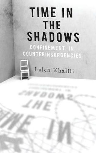Cover image for Time in the Shadows: Confinement in Counterinsurgencies
