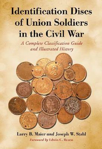 Cover image for Identification Discs of Union Soldiers in the Civil War: A Complete Classification Guide and Illustrated History