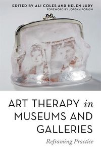 Cover image for Art Therapy in Museums and Galleries: Reframing Practice