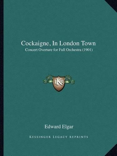 Cockaigne, in London Town: Concert Overture for Full Orchestra (1901)