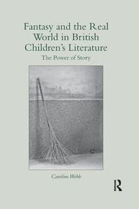 Cover image for Fantasy and the Real World in British Children's Literature: The Power of Story