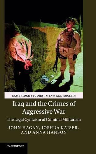 Cover image for Iraq and the Crimes of Aggressive War: The Legal Cynicism of Criminal Militarism