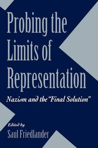 Cover image for Probing the Limits of Representation: Nazism and the  Final Solution