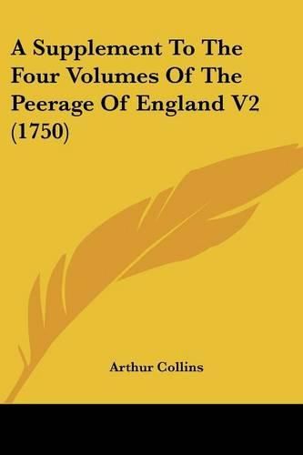 Cover image for A Supplement to the Four Volumes of the Peerage of England V2 (1750)