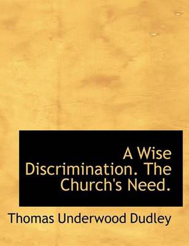 Cover image for A Wise Discrimination. The Church's Need.