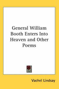 Cover image for General William Booth Enters Into Heaven and Other Poems