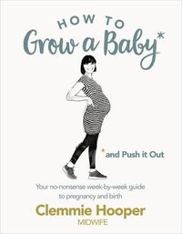 Cover image for How to Grow a Baby and Push It Out