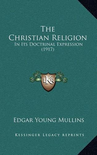 Cover image for The Christian Religion: In Its Doctrinal Expression (1917)