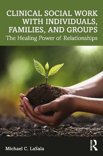 Cover image for Clinical Social Work with Individuals, Families, and Groups: The Healing Power of Relationships