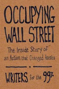 Cover image for Occupying Wall Street: The Inside Story of an Action that Changed America
