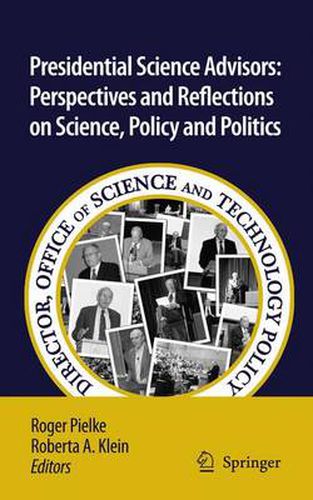 Cover image for Presidential Science Advisors: Perspectives and Reflections on Science, Policy and Politics