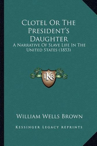 Cover image for Clotel or the President's Daughter: A Narrative of Slave Life in the United States (1853)