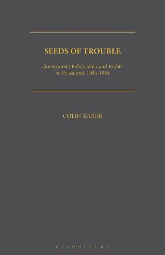 Cover image for Seeds of Trouble: Government Policy and Land Rights in Nyasaland, 1946-1964