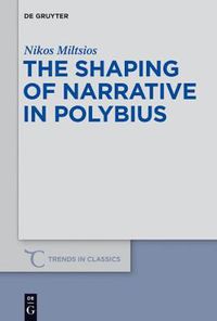 Cover image for The Shaping of Narrative in Polybius