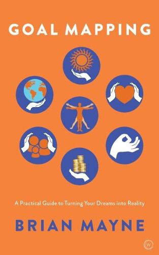 Cover image for Goal Mapping: A Practical Guide to Turning Your Dreams Into Reality