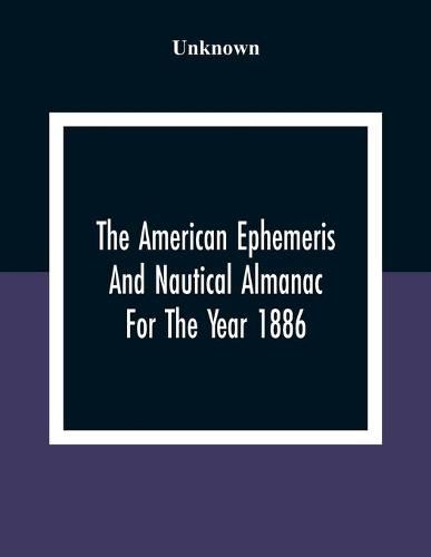 Cover image for The American Ephemeris And Nautical Almanac For The Year 1886