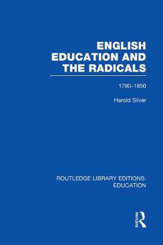Cover image for English Education and the Radicals 1780-1850: 1780-1850