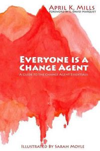 Cover image for Everyone is a Change Agent: A Guide to the Change Agent Essentials