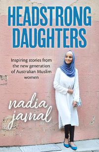 Cover image for Headstrong Daughters: Inspiring stories from the new generation of Australian Muslim women
