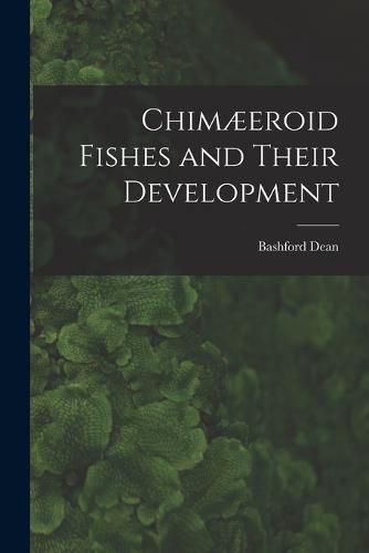 Chimaeeroid Fishes and Their Development