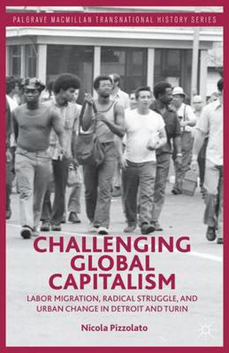 Cover image for Challenging Global Capitalism: Labor Migration, Radical Struggle, and Urban Change in Detroit and Turin