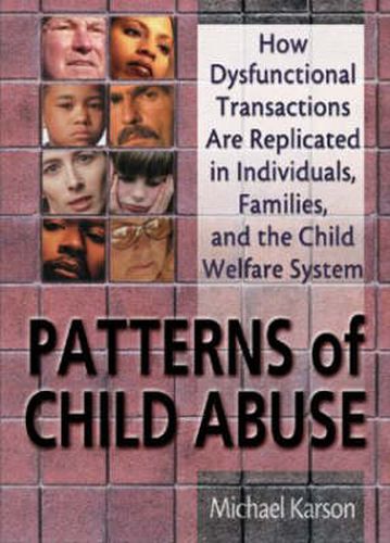 Cover image for Patterns of Child Abuse: How Dysfunctional Transactions Are Replicated in Individuals, Families, and the Child Welfare System