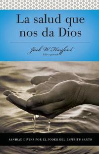 Cover image for Serie Vida en Plenitud: La Salud que nos da Dios: Sanidad divina por el poder del Espiritu Santo