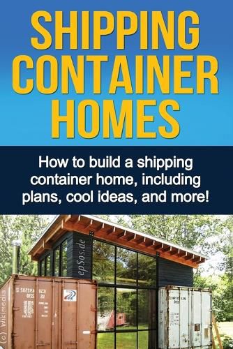 Cover image for Shipping Container Homes: How to build a shipping container home, including plans, cool ideas, and more!