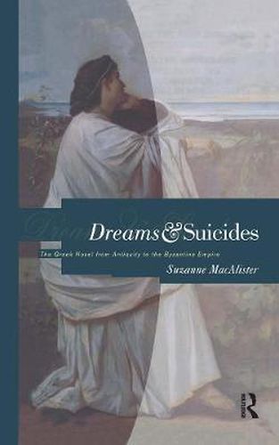 Cover image for Dreams and Suicides: The Greek novel from Antiquity to the Byzantine Empire