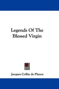 Cover image for Legends of the Blessed Virgin