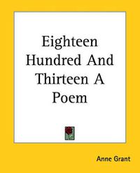 Cover image for Eighteen Hundred And Thirteen A Poem