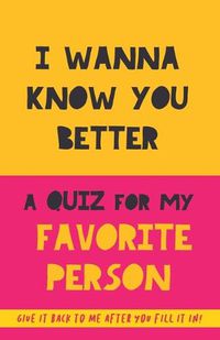 Cover image for I Wanna Know You Better. A Quiz for my favorite person