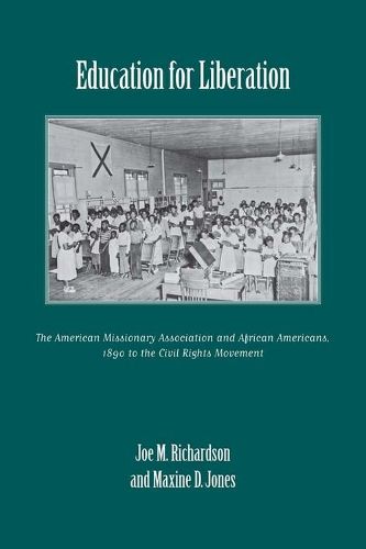 Education for Liberation: The American Missionary Association and African Americans, 1890 to the Civil Rights Movement