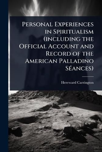 Cover image for Personal Experiences in Spiritualism (including the Official Account and Record of the American Palladino SA(c)ances)