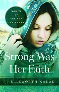 Cover image for Strong Was Her Faith: Women of the New Testament